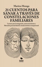 Libro 21 cuentos para sanar a través de constelaciones familiares, autor Maritza Moraga Durán