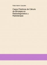 Libro Casos Prácticos de Cálculo de Blindajes en Radiodiagnóstico y Radioterapia, autor Pablo Martín Cascales