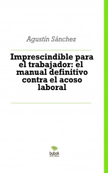 Imprescindible para el trabajador: el manual definitivo contra el acoso laboral