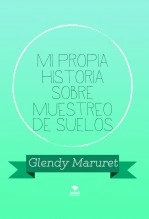 Libro Mi propia Historia sobre Muestreo de suelos, autor Glendy Maruret