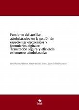 Funciones del auxiliar administrativo en la gestión de expedientes electrónicos y formularios digitales: Tramitación segura y eficiencia en entorno administrativo