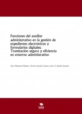 Libro Funciones del auxiliar administrativo en la gestión de expedientes electrónicos y formularios digitales: Tramitación segura y eficiencia en entorno administrativo, autor joseepee