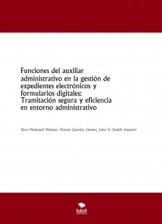 Funciones del auxiliar administrativo en la gestión de expedientes electrónicos y formularios digitales: Tramitación segura y eficiencia en entorno administrativo