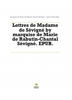 Lettres de Madame de Sévigné by marquise de Marie de Rabutin-Chantal Sévigné. EPUB.