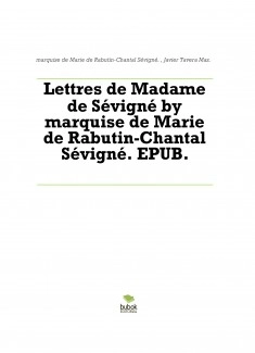 Lettres de Madame de Sévigné by marquise de Marie de Rabutin-Chantal Sévigné. EPUB.