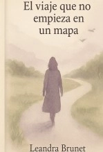 Libro El viaje que no empieza en un mapa, autor Leandra Brunet