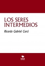 Libro LOS SERES INTERMEDIOS, autor Ricardo Curci