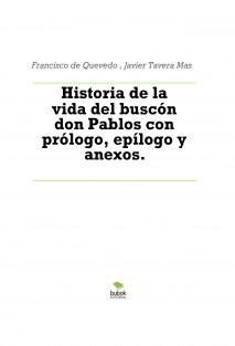 Historia de la vida del buscón don Pablos con prólogo, epílogo y anexos.