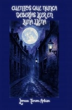 Libro Cuentos que Nunca Deberías Leer en Luna Llena, autor Lorena Tercon Arbiza