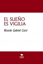 Libro EL SUEÑO ES VIGILIA, autor Ricardo Curci