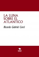 Libro LA LUNA SOBRE EL ATLANTICO, autor Ricardo Curci