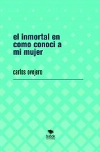 Libro el inmortal en como conoci a mi mujer, autor Carlos Cesar Ovejero