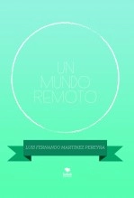 Libro UN MUNDO REMOTO, autor LUIS FERNANDO MARTINEZ PEREYRA