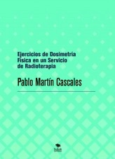 Libro Ejercicios de Dosimetría Física en un Servicio de Radioterapia, autor Pablo Martín Cascales