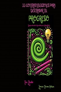 33 Contraintuiciones para Destrabar tu Progreso