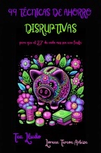 Libro 99 Técnicas de Ahorro Disruptivas para que el 27 de Cada Mes Sea una Fiesta, autor Lorena Tercon Arbiza