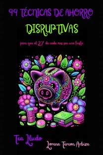 99 Técnicas de Ahorro Disruptivas para que el 27 de Cada Mes Sea una Fiesta