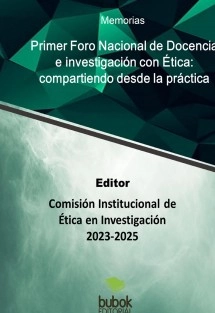 Primer Foro Nacional de Docencia e investigación con Ética: Compartiendo desde la práctica