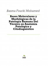 Bases Moleculares y Morfológicas de la Patología Humana Del Técnico en Anatomía Patológica y Citodiagnóstico