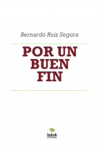 Libro POR UN BUEN FIN, autor Bernardo Ruiz Segura