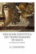Libro UBICACION HIPOTETICA DEL TEATRO ROMANO DE MALTA, autor Jose Luis Casanovas Olmos