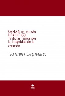 SANAR un mundo HERIDO (2). Trabajar juntos por la integridad de la creación