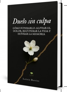 Duelo sin culpa. Cómo superarlo: aliviar el dolor, recuperar la vida y honrar la memoria