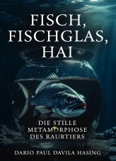 Libro Fisch, Fischglas, Hai „Die stille Metamorphose des Raubtiers“, autor Darío Paúl Dávila Hasing