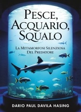 Libro Pesce, Acquario, Squalo «La Metamorfosi Silenziosa Del Predatore», autor Darío Paúl Dávila Hasing
