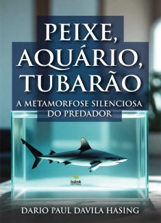 Peixe, Aquário, Tubarão «A Metamorfose Silenciosa do Predador»
