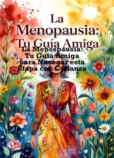 La Menopausia: Tu Guía Amiga para Navegar esta Etapa con Confianza