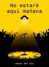 No estaré aquí mañana