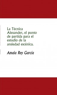 La Técnica Alexander, el punto de partida para el estudio de la ansiedad escénica.
