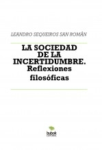 Libro LA SOCIEDAD DE LA INCERTIDUMBRE. Reflexiones filosóficas, autor LEANDRO SEQUEIROS SAN ROMAN