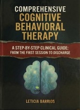 Comprehensive Cognitive Behavioral Therapy. A Step-by-Step Clinical Guide: From the First Session to Discharge