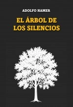 Libro El árbol de los silencios, autor Adolfo Hamer