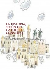 Libro La historia, según un católico converso, autor Gonzalo Hernández Vallhonrat