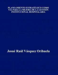 PLANEAMIENTO ESTRATÉGICO COMO VÍA PARA LA MEJORA DE LA GESTIÓN INSTITUCIONAL HOSPITALARIA