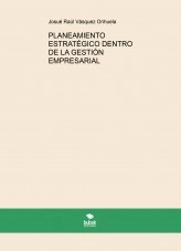 Libro PLANEAMIENTO ESTRATÉGICO DENTRO DE LA GESTIÓN EMPRESARIAL, autor Josué Raúl Vásquez Orihuela