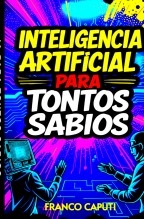 INTELIGENCIA ARTIFICIAL PARA TONTOS SABIOS