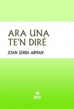 Libro ARA UNA TE'N DIRÉ, autor juan serra arman
