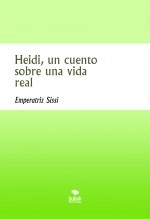 Libro Heidi, un cuento sobre una vida real, autor Luis Rafael García Lorente