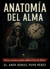 Libro ANATOMIA DEL ALMA : SIETE RELATOS DEL DR ANDY OSNIEL PUPO PEREZ, autor ANDY OSNIEL PUPO PEREZ