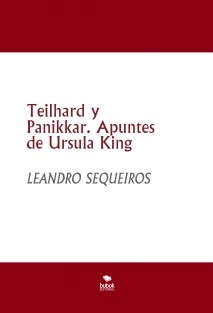 Teilhard y Panikkar. Apuntes de Ursula King