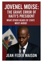 Libro JOVENEL MOISE: “The Grave Error of Haiti’s President.” What Other Heads of State Must Avoid, autor JEAN FEDER MAISON