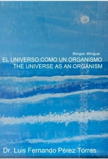 EL UNIVERSO COMO ORGANISMO.THE UNIVERSE AS AN ORGANISM (Edición en español e inglés)