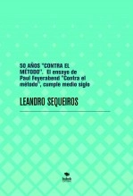 Libro 50 AÑOS "CONTRA EL MÉTODO". Se cumplen 50 años del ensayo de Paul Feyerabend 1975, autor LEANDRO SEQUEIROS SAN ROMAN