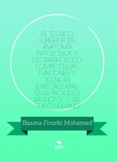 EL TÉCNICO SUPERIOR EN ANATOMÍA PATOLÓGICA Y CITODIAGNÓSTICO: COMPETENCIAS, FUNCIONES Y TÉCNICAS ESPECIALIZADAS EN EL PROCESO DIAGNÓSTICO DEL TEJIDO HUMANO