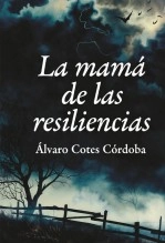 Libro La mamá de las resiliencias, autor Álvaro Cotes Córdoba