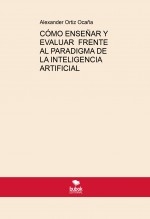 CÓMO ENSEÑAR Y EVALUAR FRENTE AL PARADIGMA DE LA INTELIGENCIA ARTIFICIAL